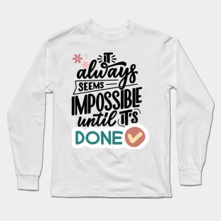 It always seems impossible until it's done Long Sleeve T-Shirt